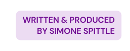 WRITTEN PRODUCED BY SIMONE SPITTLE